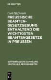 Preußische Beamten-Gesetzgebung enthaltend die wichtigsten Beamtengesetze in Preussen