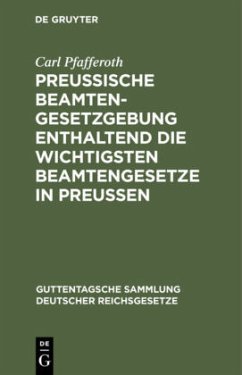 Preußische Beamten-Gesetzgebung enthaltend die wichtigsten Beamtengesetze in Preussen - Pfafferoth, Carl