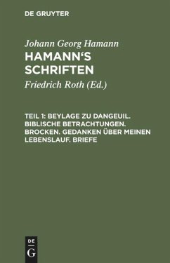 Beylage zu Dangeuil. Biblische Betrachtungen. Brocken. Gedanken über meinen Lebenslauf. Briefe - Hamann, Johann Georg