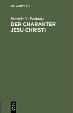 Der Charakter Jesu Christi - Peabody, Francis G.