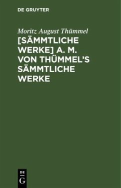 [Sämmtliche Werke] A. M. von Thümmel's sämmtliche Werke - Thümmel, Moritz August