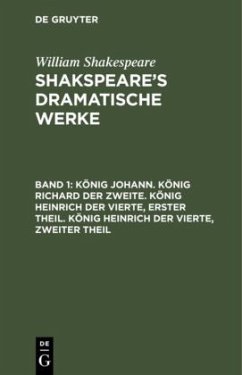 König Johann. König Richard der Zweite. König Heinrich der Vierte, erster Theil. König Heinrich der Vierte, zweiter Theil - Shakespeare, William