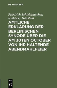 Amtliche Erklärung der Berlinischen Synode über die am 30ten October von ihr haltende Abendmahlfeier - Schleiermacher, Friedrich;Ribbeck;Hanstein