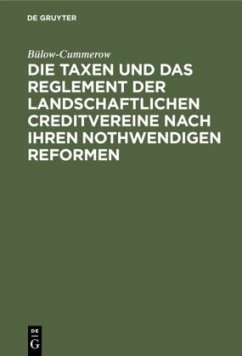 Die Taxen und das Reglement der landschaftlichen Creditvereine nach ihren nothwendigen Reformen - Bülow-Cummerow, Ernst von