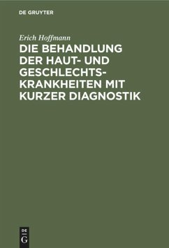 Die Behandlung der Haut- und Geschlechtskrankheiten mit kurzer Diagnostik - Hoffmann, Erich