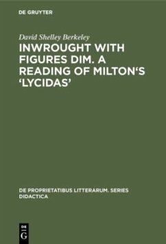 Inwrought with figures dim. A reading of Milton's ¿Lycidas¿ - Berkeley, David Shelley