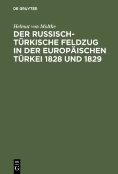Der russisch-türkische Feldzug in der europäischen Türkei 1828 und 1829 - Moltke, Helmuth Karl Bernhard von