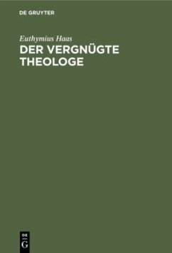 Der vergnügte Theologe - Haas, Euthymius