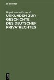 Urkunden zur Geschichte des deutschen Privatrechtes