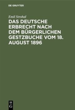 Das deutsche Erbrecht nach dem Bürgerlichen Gestzbuche vom 18. August 1896 - Strohal, Emil