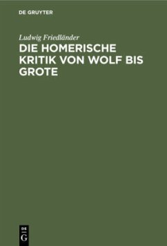 Die homerische Kritik von Wolf bis Grote - Friedländer, Ludwig