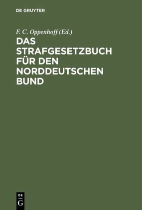 Das Strafgesetzbuch für den Norddeutschen Bund Das Strafgesetzbuch für den Norddeutschen Bund