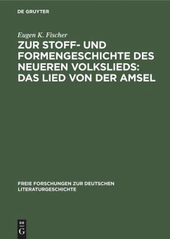 Zur Stoff- und Formengeschichte des neueren Volkslieds: Das Lied von der Amsel - Fischer, Eugen K.