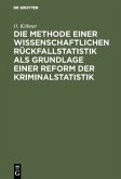 Die Methode einer wissenschaftlichen Rückfallstatistik als Grundlage einer Reform der Kriminalstatistik