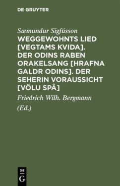 Weggewohnts Lied [Vegtams Kvida]. Der Odins Raben Orakelsang [Hrafna Galdr Odins]. Der Seherin Voraussicht [Völu Spâ] - Sigfússon, Sæmundur