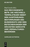 Das Reichsgesetz betr. die Wechselstempelsteuer nebst den Ausführungsbestimmungen des Bundesrats und den Entscheidungen der höchsten Gerichte und Verwaltungsbehörden