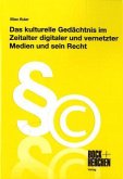 Das kulturelle Gedächtnis im Zeitalter digitaler und vernetzter Medien und sein Recht