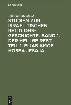 Studien zur israelitischen Religionsgeschichte. Band 1. Der heilige Rest, Teil 1. Elias Amos Hosea Jesaja - Meinhold, Johannes