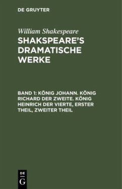 König Johann. König Richard der Zweite. König Heinrich der Vierte, Erster Theil, Zweiter Theil - Shakespeare, William