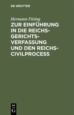 Zur Einführung in die Reichs-Gerichtsverfassung und den Reichs-Civilproceß - Fitting, Hermann