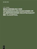 Beschreibung der Wassersäulen-Maschinen im Silberseegener Richtschacht bei Clausthal