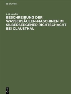 Beschreibung der Wassersäulen-Maschinen im Silberseegener Richtschacht bei Clausthal - Jordan, J. K.