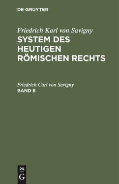 Friedrich Karl von Savigny: System des heutigen römischen Rechts. Band 6 - Savigny, Friedrich Carl von