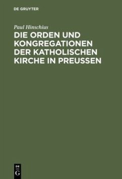 Die Orden und Kongregationen der Katholischen Kirche in Preussen - Hinschius, Paul