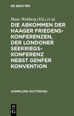 Die Abkommen der Haager Friedenskonferenzen, der Londoner Seekriegskonferenz nebst Genfer Konvention