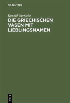 Die griechischen Vasen mit Lieblingsnamen - Wernicke, Konrad