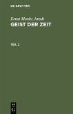 Ernst Moritz Arndt: Geist der Zeit. Teil 2 Ernst Moritz Arndt: Geist der Zeit. Teil 2