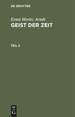 Ernst Moritz Arndt: Geist der Zeit. Teil 2 - Arndt, Ernst Moritz