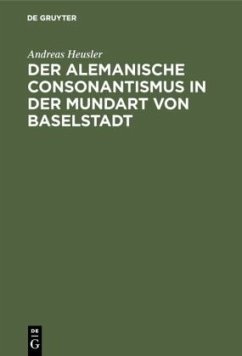 Der alemanische Consonantismus in der Mundart von Baselstadt - Heusler, Andreas