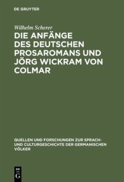 Die Anfänge des deutschen Prosaromans und Jörg Wickram von Colmar - Scherer, Wilhelm