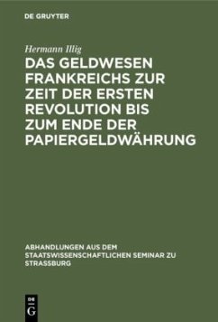 Das Geldwesen Frankreichs zur Zeit der ersten Revolution bis zum Ende der Papiergeldwährung - Illig, Hermann