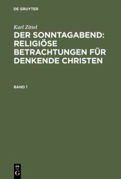 Karl Zittel: Der Sonntagabend: Religiöse Betrachtungen für denkende Christen. Band 1 - Zittel, Karl