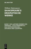 Die lustigen Weiber von Windsor. - Titus Andronicus. - Das Wintermährchen. - Antonius und Cleopatra