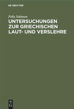 Untersuchungen zur griechischen Laut- und Verslehre - Solmsen, Felix