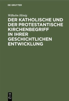 Der katholische und der protestantische Kirchenbegriff in ihrer geschichtlichen Entwicklung - Hönig, Wilhelm