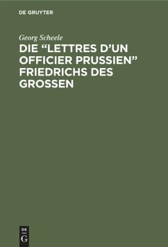 Die ¿Lettres d'un officier Prussien¿ Friedrichs des Grossen - Scheele, Georg