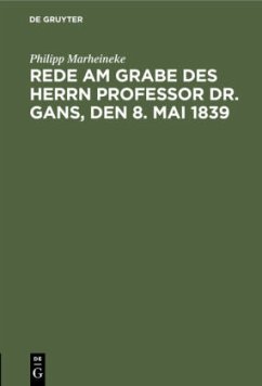 Rede am Grabe des Herrn Professor Dr. Gans, den 8. Mai 1839 - Marheineke, Philipp