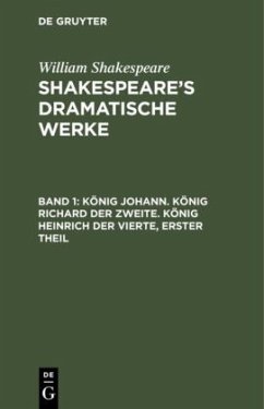 König Johann. König Richard der Zweite. König Heinrich der Vierte, erster Theil - Shakespeare, William