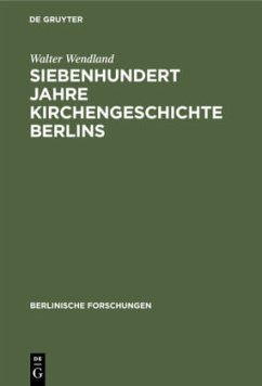 Siebenhundert Jahre Kirchengeschichte Berlins - Wendland, Walter