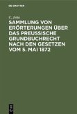 Sammlung von Erörterungen über das Preußische Grundbuchrecht nach den Gesetzen vom 5. Mai 1872