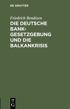 Die deutsche Bankgesetzgebung und die Balkankrisis - Bendixen, Friedrich