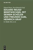 Eduard Reuss' Briefwechsel mit seinem Schüler und Freunde Karl Heinrich Graf