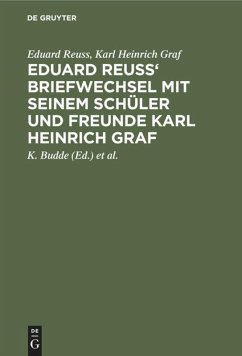 Eduard Reuss' Briefwechsel mit seinem Schüler und Freunde Karl Heinrich Graf - Reuß, Eduard;Graf, Karl Heinrich