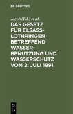 Das Gesetz für Elsass-Lothringen betreffend Wasserbenutzung und Wasserschutz vom 2. Juli 1891