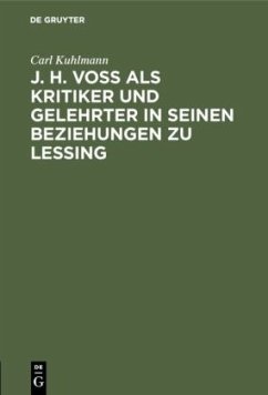 J. H. Voß als Kritiker und Gelehrter in seinen Beziehungen zu Lessing - Kuhlmann, Carl