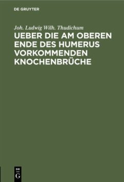Ueber die am oberen Ende des Humerus vorkommenden Knochenbrüche - Thudichum, Joh. Ludwig Wilh.